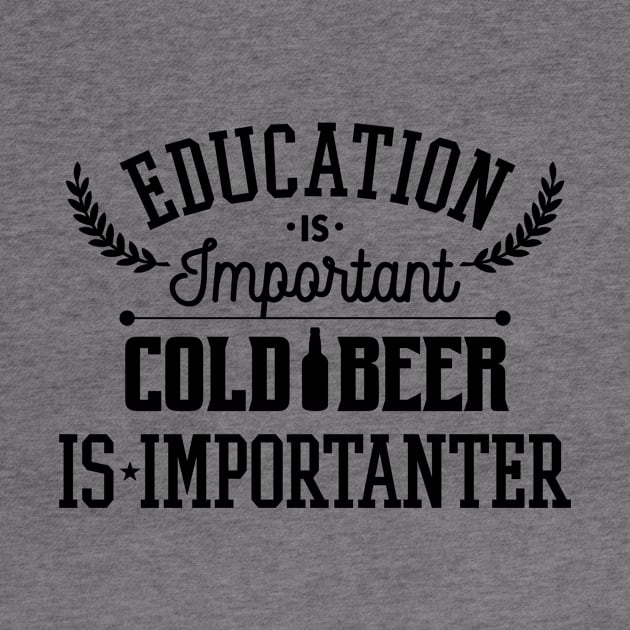 Education Is Important Cold Beer Is Importanter by teevisionshop